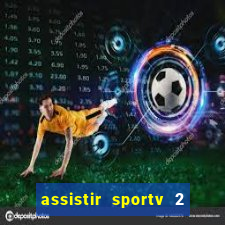 assistir sportv 2 ao vivo futemax